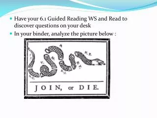 Have your 6.1 Guided Reading WS and Read to discover questions on your desk
