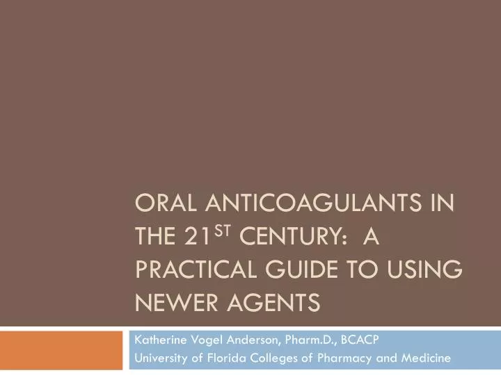 oral anticoagulants in the 21 st century a practical guide to using newer agents