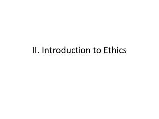 II. Introduction to Ethics