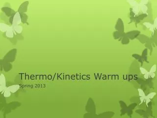 Thermo/Kinetics Warm ups