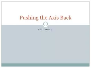 Pushing the Axis Back