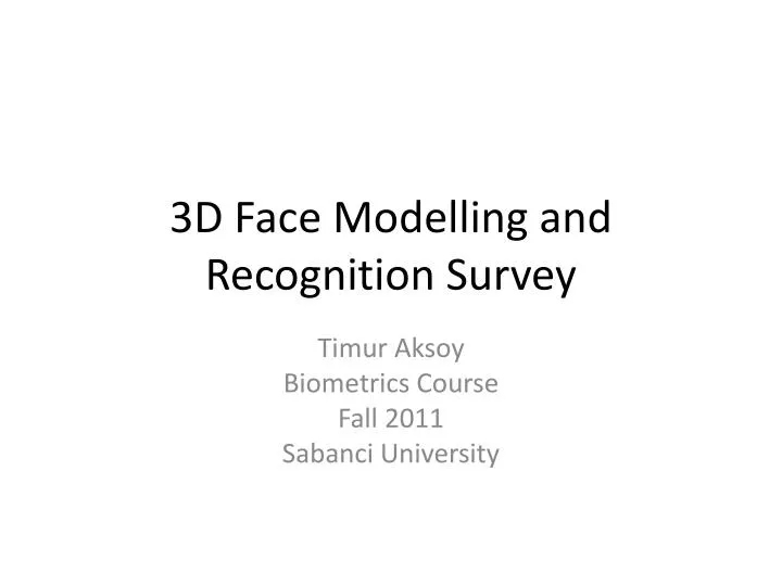 3d face modelling and recognition survey