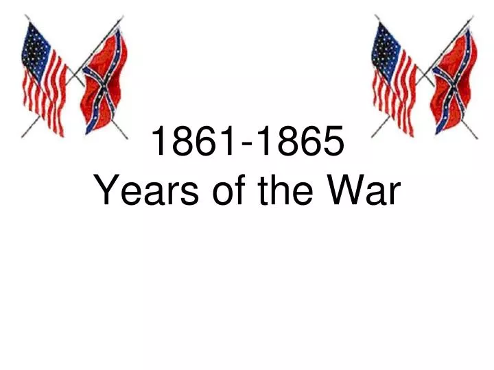 1861 1865 years of the war