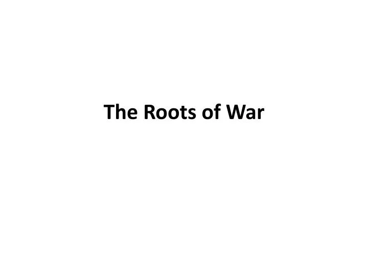 the roots of war