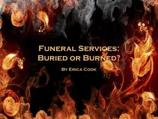 Funeral Services: Buried or Burned?