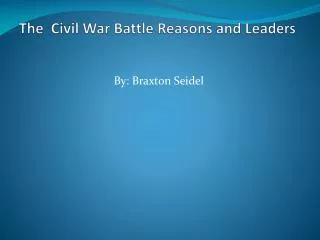 The Civil War Battle Reasons and Leaders