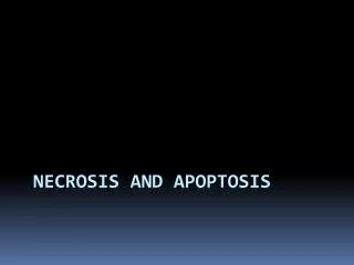 Necrosis and apoptosis