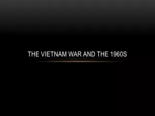 The Vietnam War and the 1960s