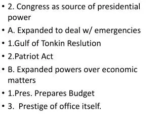2. Congress as source of presidential power A. Expanded to deal w/ emergencies