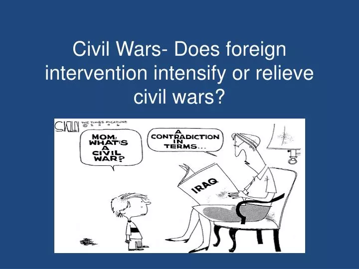 civil wars does foreign intervention intensify or relieve civil wars