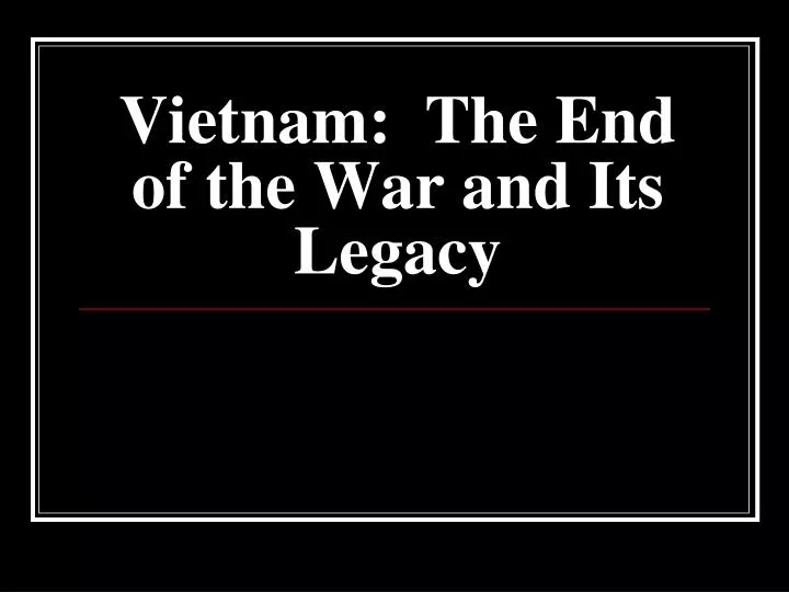 vietnam the end of the war and its legacy
