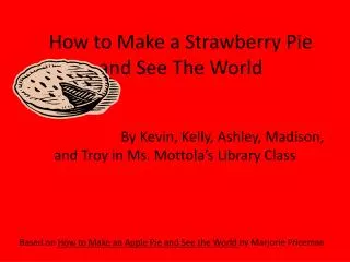 How to Make a Strawberry Pie and See The World