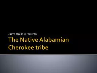 The Native Alabamian C herokee tribe