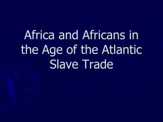 Africa and Africans in the Age of the Atlantic Slave Trade