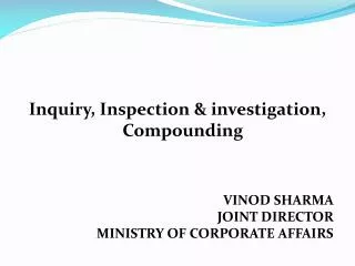 Inquiry, Inspection &amp; investigation, Compounding VINOD SHARMA JOINT DIRECTOR