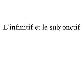 l infinitif et le subjonctif
