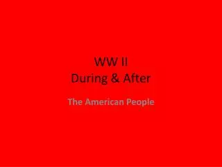 WW II During &amp; After