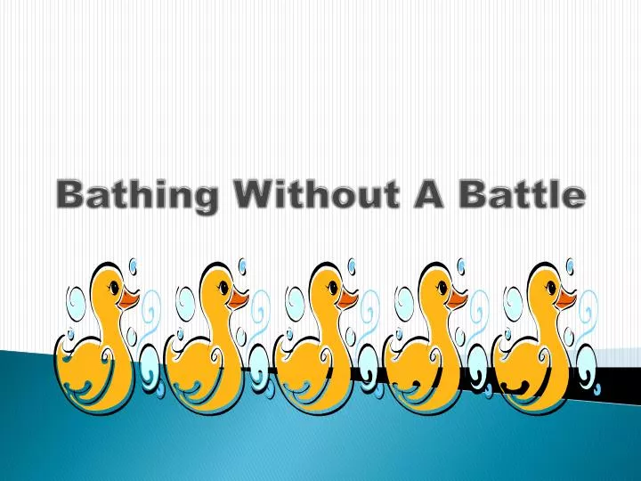 bathing without a battle