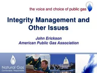 Integrity Management and Other Issues John Erickson American Public Gas Association