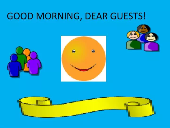 good morning dear guests
