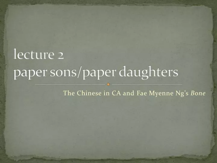 l ecture 2 paper sons paper daughters