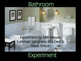 Bathroom Experiment
