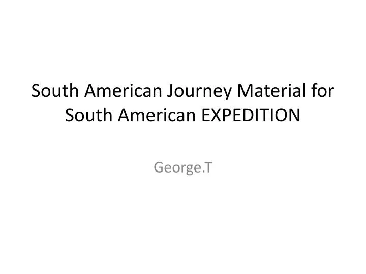 south american journey material for south american expedition