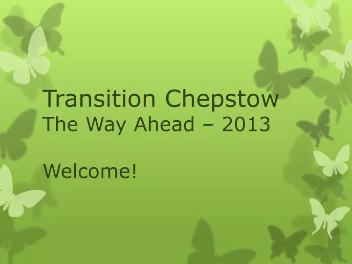 transition chepstow the way ahead 2013 welcome