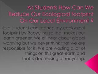 As Students How Can We Reduce Our Ecological footprint On Our Local Environment ?