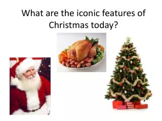 What are the iconic features of Christmas today?