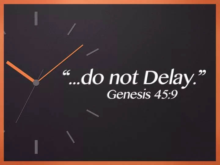 do not delay