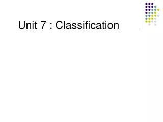 Unit 7 : Classification
