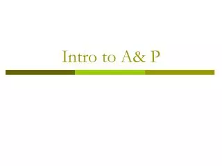 Intro to A&amp; P