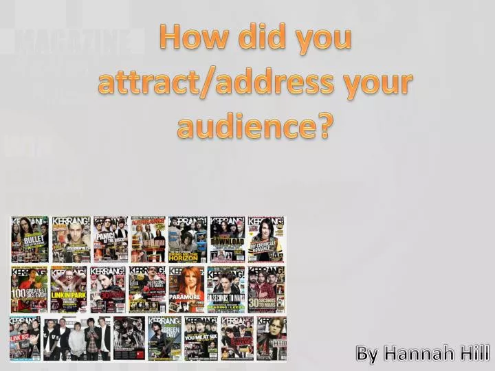 how did you attract address your audience