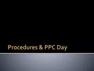 Procedures &amp; PPC Day