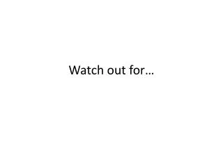 watch out for