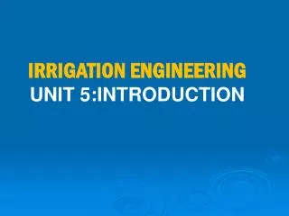 IRRIGATION ENGINEERING UNIT 5:INTRODUCTION
