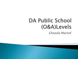 DA Public School (O&amp;A)Levels