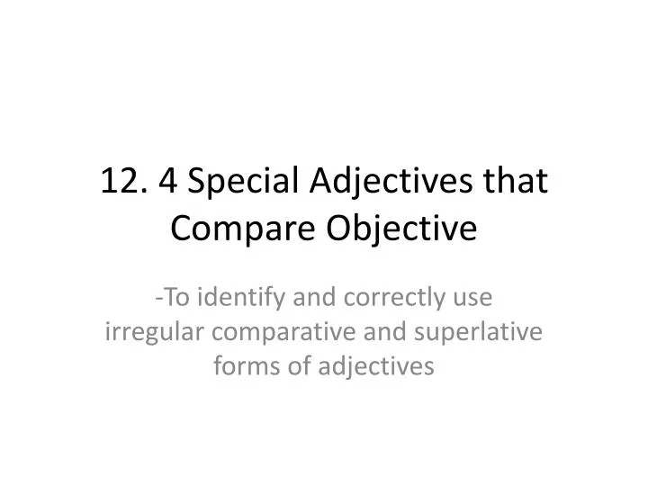 12 4 special adjectives that compare objective