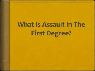 What Determines First Degree Of Assault?