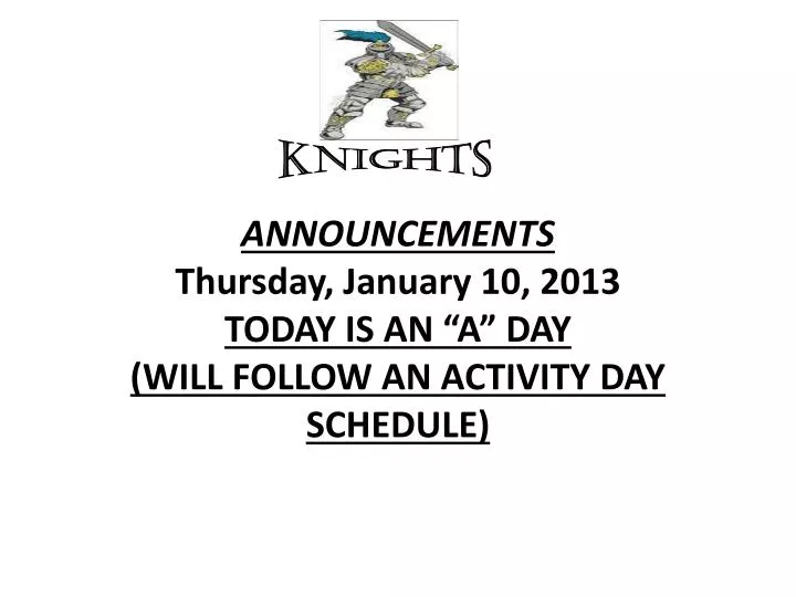 announcements thursday january 10 2013 today is an a day will follow an activity day schedule