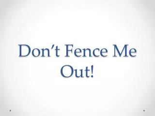 Don’t Fence Me Out!