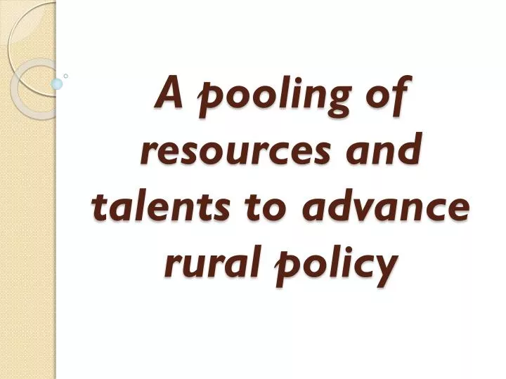 a pooling of resources and talents to advance rural policy