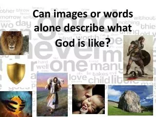 Can images or words alone describe what God is like ?