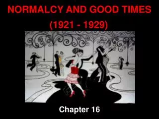 NORMALCY AND GOOD TIMES 		 (1921 - 1929)