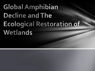 Global Amphibian Decline and The Ecological Restoration of Wetlands