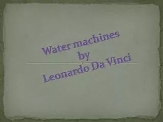 Water machines by Leonardo Da Vinci