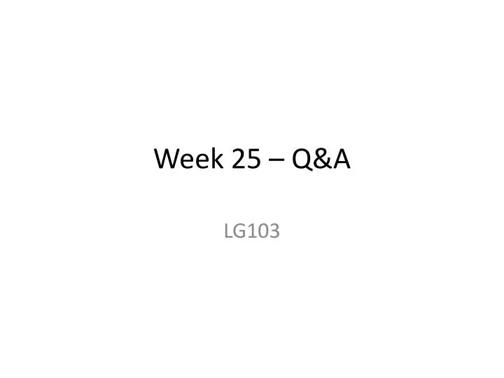 week 25 q a