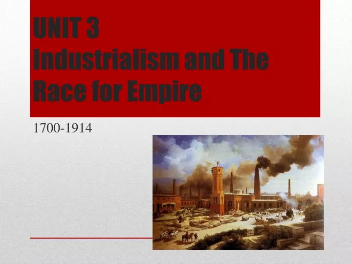 unit 3 industrialism and the race for empire