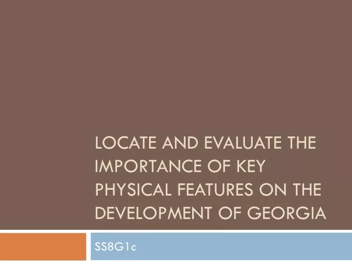 locate and evaluate the importance of key physical features on the development of georgia